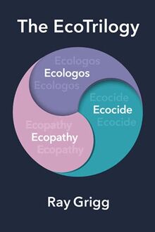 The EcoTrilogy: Ecologos, Ecopathy & Ecocide
