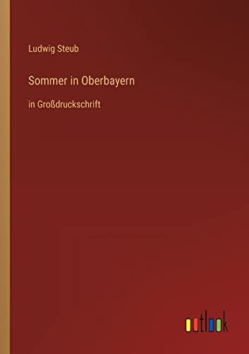 Sommer in Oberbayern: in Großdruckschrift