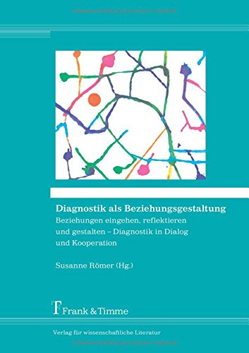 Diagnostik als Beziehungsgestaltung: Beziehungen eingehen, reflektieren und gestalten - Diagnostik in Dialog und Kooperation