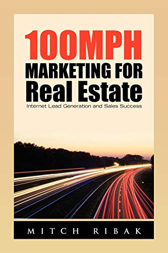 100MPH Marketing for Real Estate: Internet Lead Generation and Sales Success