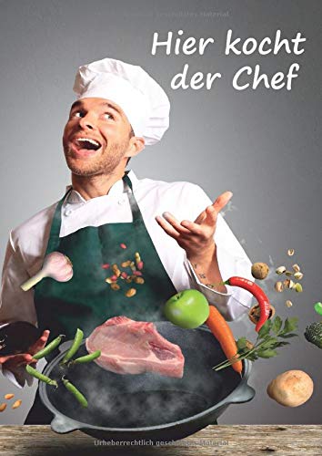 Hier kocht der Chef: Rezeptbuch zum Selberschreiben - 60 Lieblingsrezepte mit Register ins eigene Kochbuch eintragen - 2 Seiten pro Rezept im Notizbuch 17x24 cm - Motiv Chefkoch