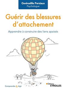 Guérir des blessures d'attachement : apprendre à construire des liens apaisés