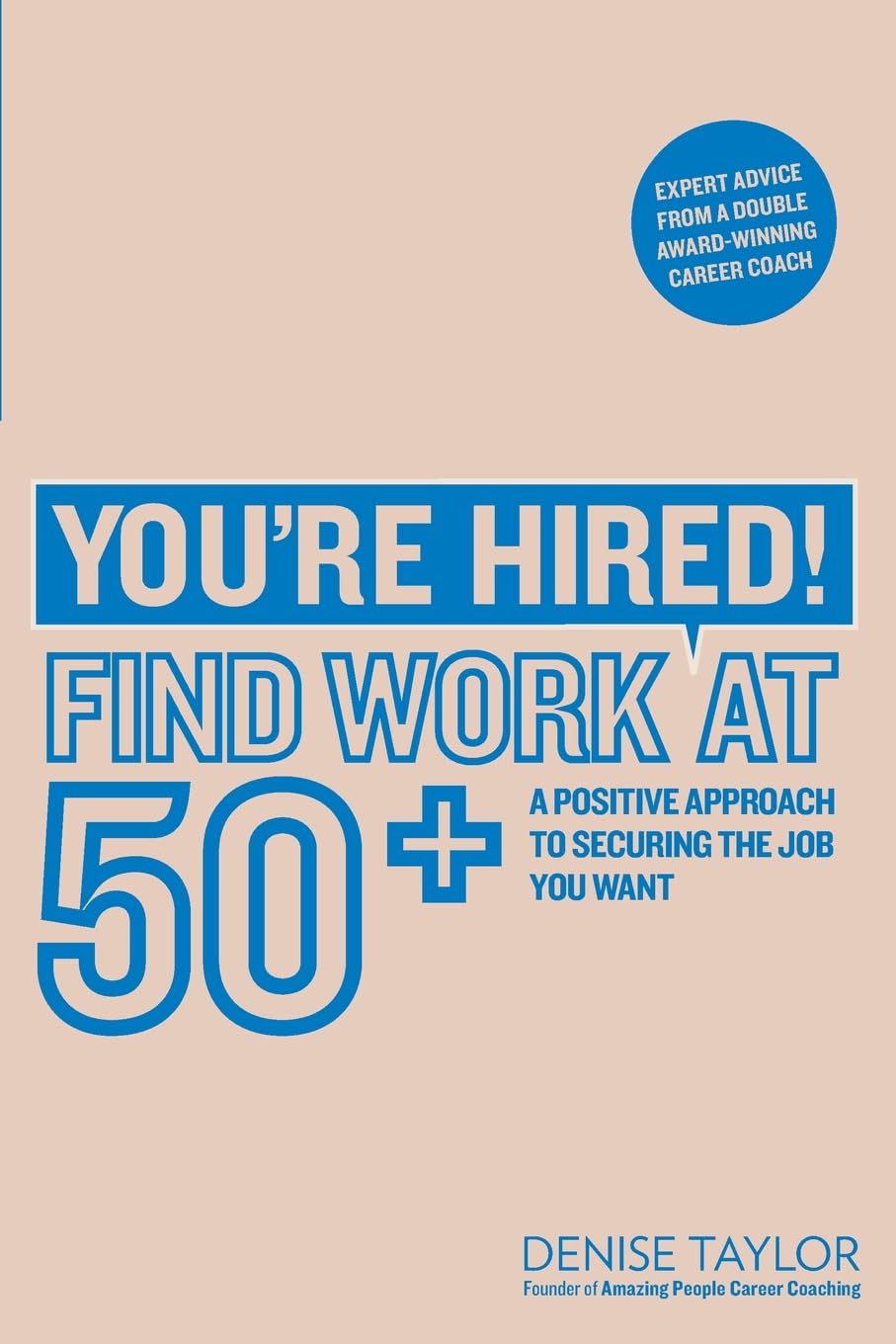 You're Hired! Find Work at 50+: A Positive Approach to Securing the Job You Want
