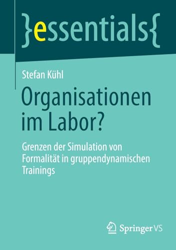 Organisationen im Labor?: Grenzen der Simulation von Formalität in gruppendynamischen Trainings (essentials)