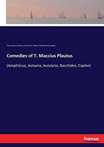 Comedies of T. Maccius Plautus: (Amphitruo, Asinaria, Aulularia, Bacchides, Captivi)