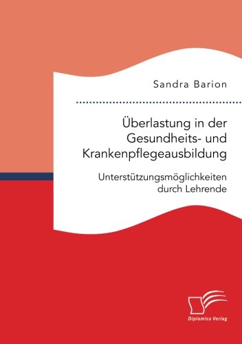 Überlastung in der Gesundheits- und Krankenpflegeausbildung. Unterstützungsmöglichkeiten durch Lehrende