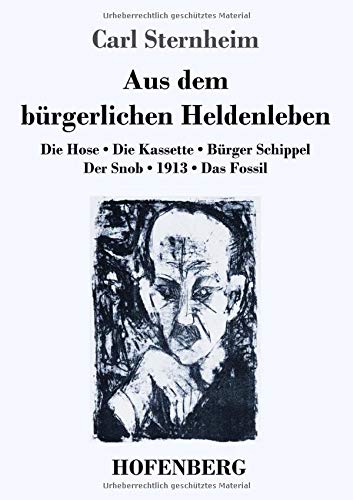 Aus dem bürgerlichen Heldenleben: Die Hose / Die Kassette / Bürger Schippel / Der Snob / 1913 / Das Fossil