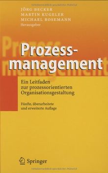 Prozessmanagement: Ein Leitfaden zur prozessorientierten Organisationsgestaltung