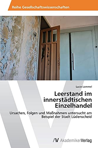 Leerstand im innerstädtischen Einzelhandel: Ursachen, Folgen und Maßnahmen untersucht am Beispiel der Stadt Lüdenscheid