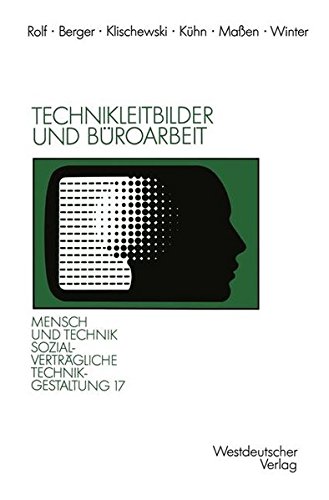 Technikleitbilder und Büroarbeit: Zwischen Werkzeugperspektive und Globalen Vernetzungen (Sozialverträgliche Technikgestaltung, Hauptreihe) (German Edition)