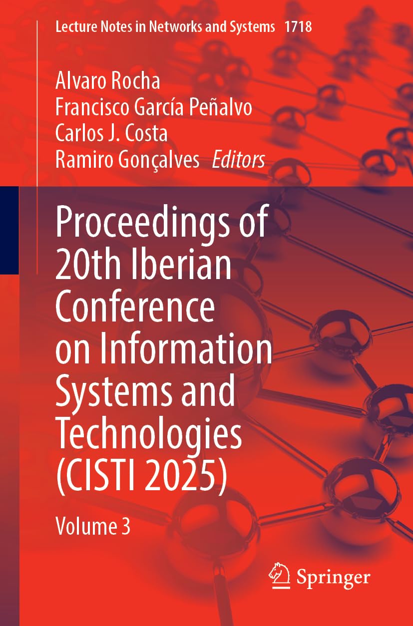 Proceedings of 20th Iberian Conference on Information Systems and Technologies (CISTI 2025): Volume 3 (Lecture Notes in Networks and Systems, 1718)