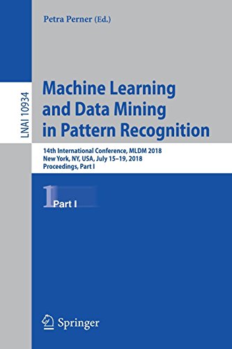 Machine Learning and Data Mining in Pattern Recognition: 14th International Conference, MLDM 2018, New York, NY, USA, July 15-19, 2018, Proceedings, ... Notes in Computer Science, Band 10934)