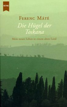 Die Hügel der Toskana: Mein neues Leben in einem alten Land