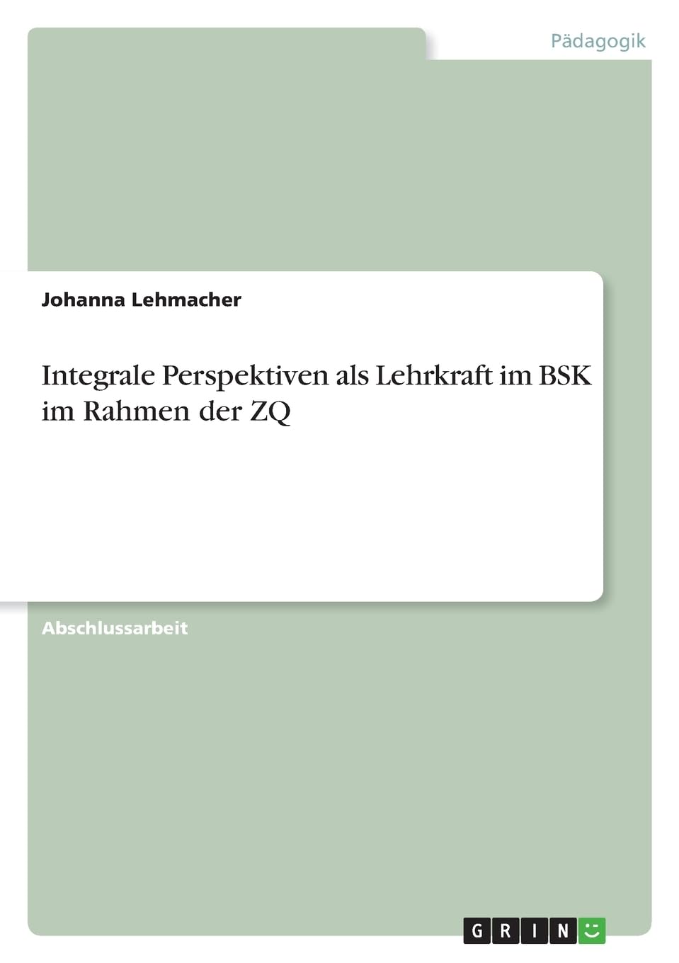 Integrale Perspektiven als Lehrkraft im BSK im Rahmen der ZQ