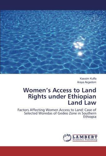 Women’s Access to Land Rights under Ethiopian Land Law: Factors Affecting Women Access to Land: Case of Selected Woredas of Gedeo Zone in Southern Ethiopia