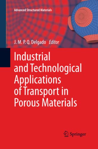 Industrial and Technological Applications of Transport in Porous Materials (Advanced Structured Materials, Band 36)