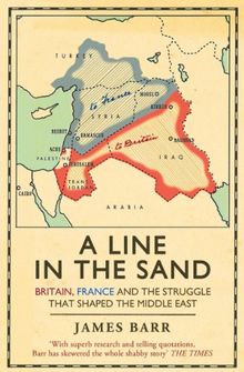 A Line in the Sand: Britain, France and the Struggle That Shaped the Middle East