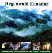 Regenwald Ecuador - Fischertukan, Jaguar, Ozelot, Waldhund... CD: Tierstimmen, Naturgeräusche und Musik