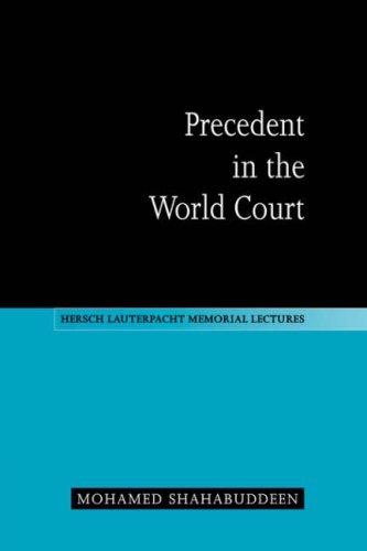 Precedent in the World Court (Hersch Lauterpacht Memorial Lectures, Band 13)
