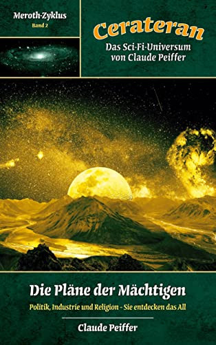 Die Pläne der Mächtigen: Politik, Industrie und Religion - Sie entdecken das All (Cerateran - Der Meroth-Zyklus)