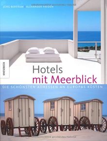 Hotels mit Meerblick: Die schönsten Adressen an Europas Küsten. Ein Bildband