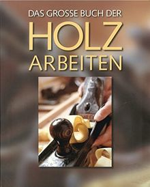 Das große Buch der Holzarbeiten