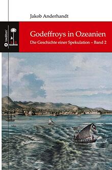 Godeffroys in Ozeanien: Die Geschichte einer Spekulation – Band 2