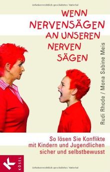 Wenn Nervensägen an unseren Nerven sägen: So lösen Sie Konflikte mit Kindern und Jugendlichen sicher und selbstbewusst