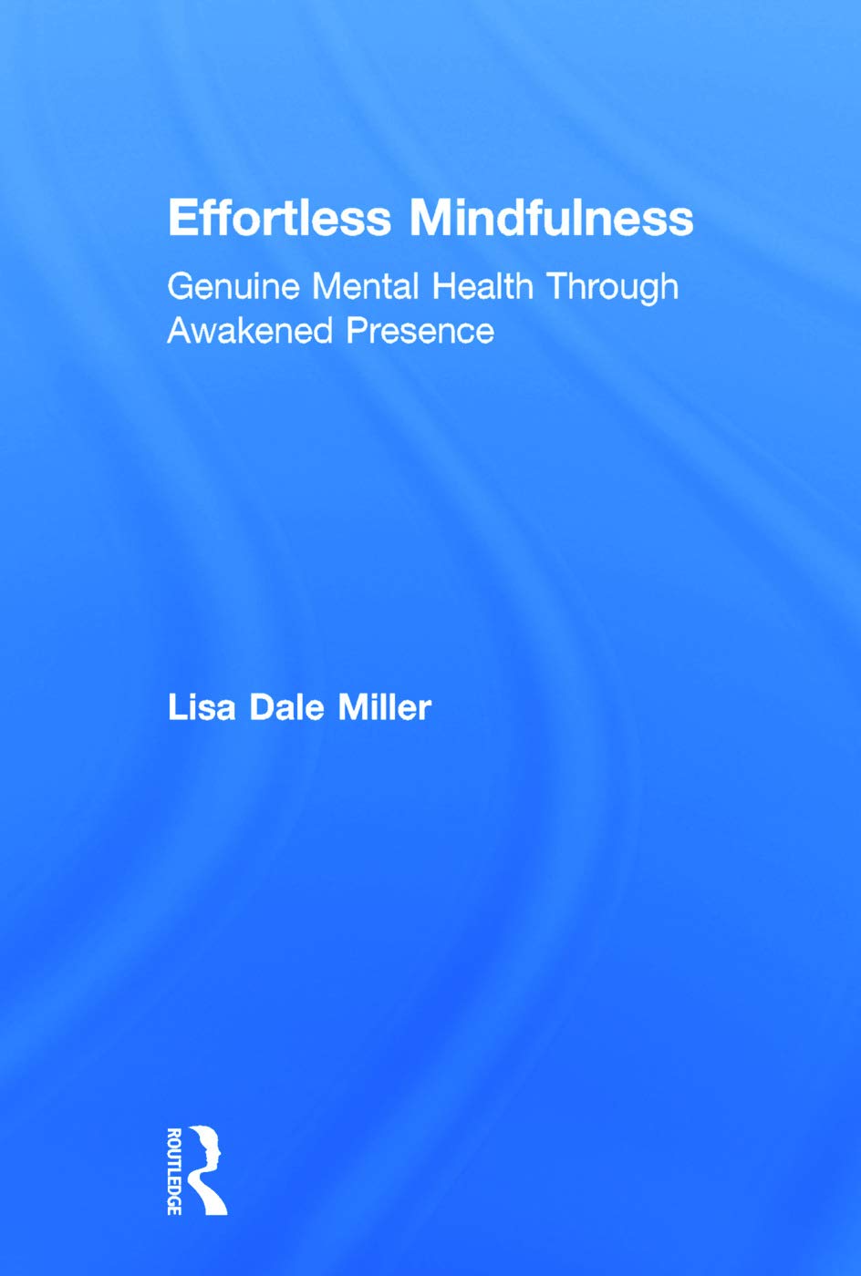 Effortless Mindfulness: Genuine Mental Health Through Awakened Presence