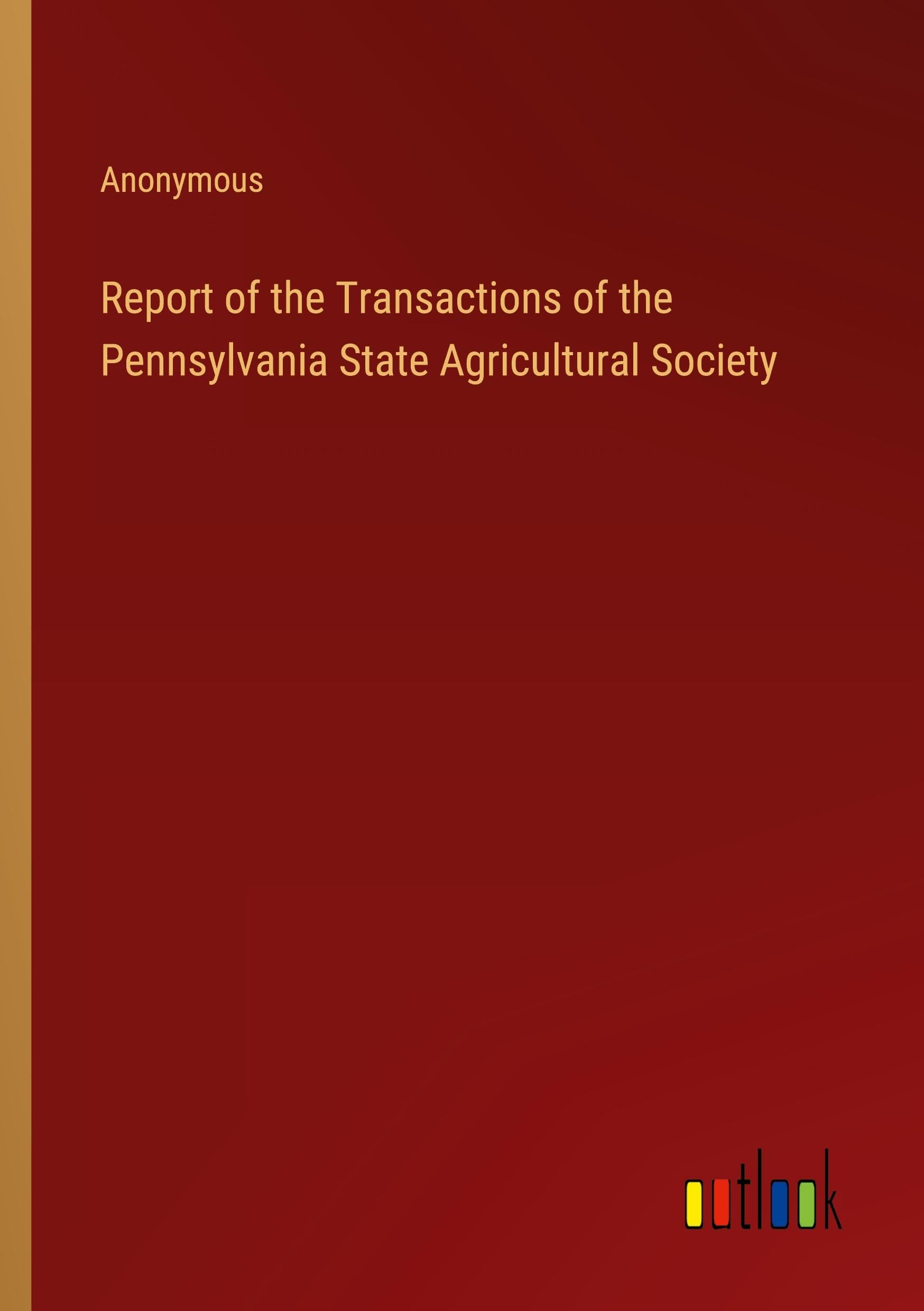 Report of the Transactions of the Pennsylvania State Agricultural Society