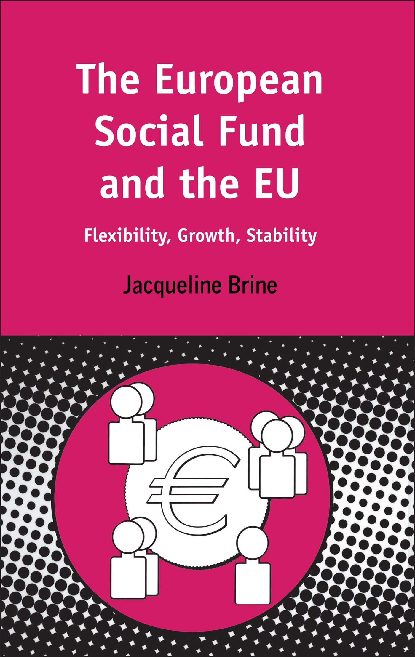 European Social Fund and the Eu: Flexibility, Growth, Stability (Contemporary European Studies)