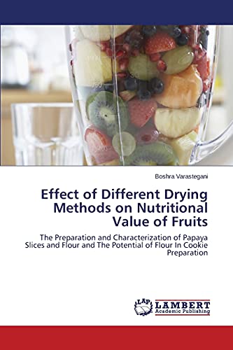 Effect of Different Drying Methods on Nutritional Value of Fruits: The Preparation and Characterization of Papaya Slices and Flour and The Potential of Flour In Cookie Preparation