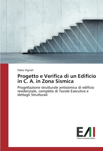 Progetto e Verifica di un Edificio in C. A. in Zona Sismica: Progettazione strutturale antisismica di edificio residenziale, completa di Tavole Esecutive e dettagli Strutturali