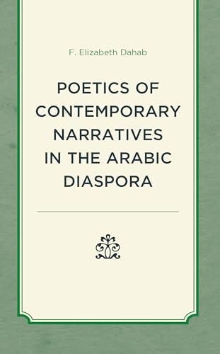Poetics of Contemporary Narratives in the Arabic Diaspora (After the Empire: the Francophone World and Postcolonial France)