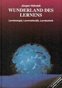 Wunderland des Lernens. Lernbiologie, Lernmethodik, Lerntechnik