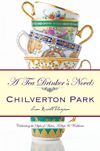 A Tea Drinker’s Novel: Chilverton Park: Chilverton Park: Celebrating the Styles of Austen, Trollope & Wodehouse