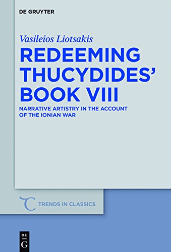 Redeeming Thucydides' Book VIII: Narrative Artistry in the Account of the Ionian War (Trends in Classics - Supplementary Volumes)