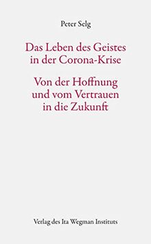 Das Leben des Geistes in der Corona-Krise: Von der Hoffnung und vom Vertrauen in die Zukunft