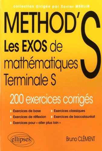Method's : les exos de mathématiques terminale S, enseignements spécifique et de spécialité : 200 exercices corrigés