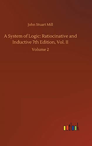 Mill, John Stuart A System Of Logic, Ratiocinative And Inductive 7th Edition, Vol. Ii, Volume 2