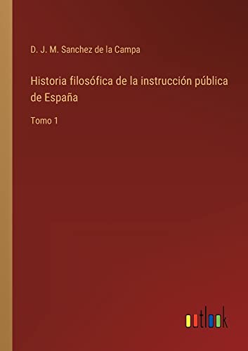 Historia filosófica de la instrucción pública de España: Tomo 1