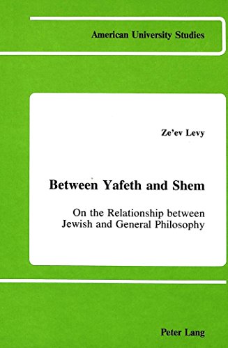 Between Yafeth and Shem: On the Relationship between Jewish and General Philosophy (American University Studies)