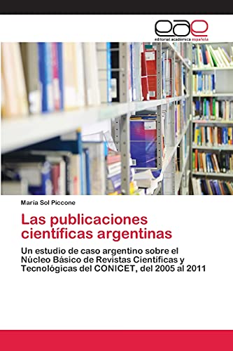 Las publicaciones científicas argentinas: Un estudio de caso argentino sobre el Núcleo Básico de Revistas Científicas y Tecnológicas del CONICET, del 2005 al 2011