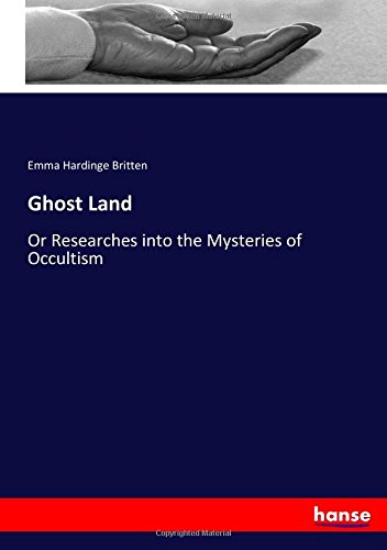 Ghost Land: Or Researches into the Mysteries of Occultism
