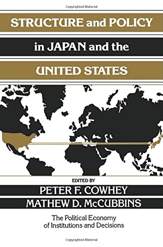 Structure and Policy in Japan and the United States: An Institutionalist Approach (Political Economy of Institutions and Decisions)