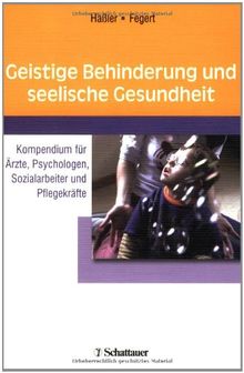 Geistige Behinderung und seelische Gesundheit: Kompendium für Ärzte, Psychologen, Sozialarbeiter und Pflegekräfte