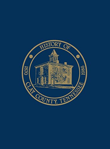 Clay Co, TN - Hist & Families - Vol I: History & Families - Vol I