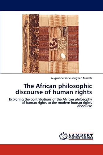 The African philosophic discourse of human rights: Exploring the contributions of the African philosophy of human rights to the modern human rights discourse