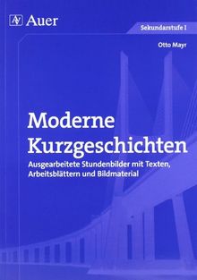 Moderne Kurzgeschichten: Ausgearbeitete Stundenbilder mit Texten, Arbeitsblättern und Bildmaterial