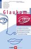 Glaukom. Ein Handbuch für Betroffene. Eine Einführung für Interessierte. Ein Nachschlagewerk für Eilige
